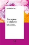 Jessica Zucker, Pietro Grussu, Rosa Maria Quatraro - Rompere il silenzio. Come ho superato un aborto spontaneo