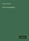 Wilhelm Bousset - Unser Gottesglaube