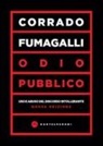 Corrado Fumagalli - Odio pubblico. Uso e abuso del discorso intollerante