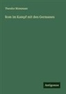 Theodor Mommsen - Rom im Kampf mit den Germanen