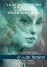Lucio Tarzariol - La segreta storia di Atlantide e la proto atlantideologia. La saga dell'impero galattico dei Phykke'n N. Nhàl, i Phykke'n Eàhi Ea, i Phykke'n Uanhe Tàu e le razze aliene della proto atlantideologia