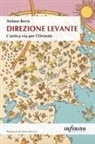 Stefano Berra - Direzione Levante. L'antica via per l'Oriente