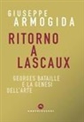 Giuseppe Armogida - Ritorno a Lascaux. Georges Bataille e la genesi dell'arte