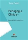 Luca Fabbri - Pedagogia clinica. Autenticità di una scienza