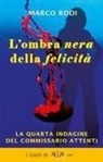 Marco Rodi - L' ombra nera della felicità. La quarta indagine del commissario Attenti
