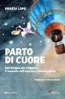 Grazia Lops - Parto di cuore. Dall'Etiopia alle Filippine: il miracolo dell'adozione internazionale