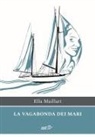 Ella Maillart - La vagabonda dei mari