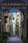 Lillo Miccichè - Caltanissetta. Racconto di una città