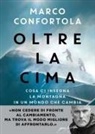 Marco Confortola - Oltre la cima. Cosa ci insegna la montagna in un mondo che cambia