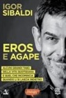 Igor Sibaldi - Eros e Agape. Alcuni grandi tabù della vita quotidiana e quel che incomincia quando li si lascia indietro
