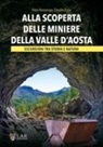 Piero Rossanigo, Claudio Trova - Alla scoperta delle miniere della Valle d'Aosta. Escursioni tra storia e natura