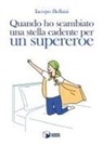 Iacopo Bellani - Quando ho scambiato una stella cadente per un supereroe