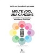 Jerry Koch-Gonzalez, Ted J. Rau - Molte voci, una canzone. Condividere l'organizzazione attraverso la sociocrazia