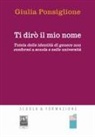 Giulia Ponsiglione - Ti dirò il mio nome. Tutela delle identità di genere non conformi a scuola e nelle università