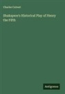 Charles Calvert - Shakspere's Historical Play of Henry the Fifth