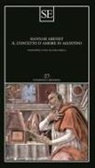 Hannah Arendt - Il concetto d'amore in Agostino. Saggio di interpretazione filosofica