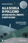 Daniela Di Pietro - Alla scuola di Pollicino. Ovvero mistici, profeti e santi di oggi. Manuale di mistica