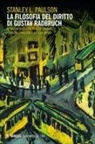 Stanley L. Paulson, Nicoletta Bersier Ladavac, Pierluigi Chiassoni, Alessio Sardo - La filosofia del diritto di Gustav Radbruch
