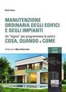 Paola Triaca - Manutenzione ordinaria degli edifici e degli impianti. Un ¿bigino¿ per programmare le azioni: cosa, quando e come