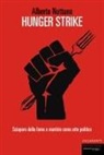 Alberto Nettuno - Hunger strike. Sciopero della fame e martirio come atto politico