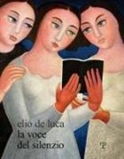 Maurizio Vanni - Elio de Luca. Voce del silenzio. Ediz. italiana e inglese