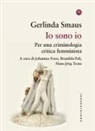 Gerlinda Smaus, Johannes Fest, Brunilda Pali, Hans-Jörg Trenz - Io sono io. Per una criminologia critica femminista
