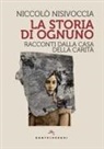 Niccolò Nisivoccia - La storia di ognuno. Racconti dalla Casa della Carità