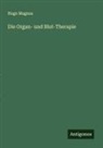 Hugo Magnus - Die Organ- und Blut-Therapie