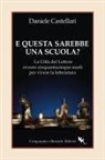 Daniele Castellari - E questa sarebbe una scuola? La Città del lettore ovvero cinquantacinque modi per vivere la letteratura