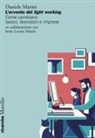 Daniele Marini - L' avvento del light working. Come cambiano lavoro, lavoratori e imprese
