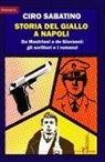 Ciro Sabatino - Storia del giallo a Napoli. Da Mastriani a de Giovanni: gli scrittori e i romanzi