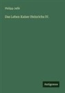 Philipp Jaffé - Das Leben Kaiser Heinrichs IV