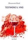 Pierantonio Pardi - Testimone il vino