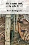 Paolo Barbagelata - Da queste assi, stelle solo le viti