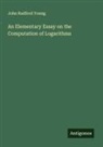 John Radford Young - An Elementary Essay on the Computation of Logarithms