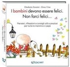 Elisabetta Rossini, Elena Urso - I bambini devono essere felici. Non farci felici