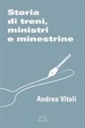 Andrea Vitali - Storia di treni, ministri e minestrine