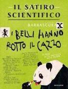 Barbascura X - Il satiro scientifico. I belli hanno rotto il cazzo. Elogio della bruttezza della natura