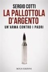 Sergio Cotti - La pallottola d'argento. Un'arma contro i padri