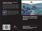 Gopinath Aswatha Lalithamma, Abhishek Dutta, Shatakshi Srivastava - Marqueurs tumoraux : Guide du cancer de la bouche
