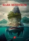 Luca Valentini - Mare monstrum. Storie di mostri marini tra scienza tradizione e leggenda