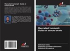Gopinath Aswatha Lalithamma, Abhishek Dutta, Shatakshi Srivastava - Marcatori tumorali: Guida al cancro orale