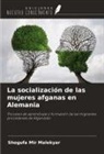 Shogufa Mir Malekyar - La socialización de las mujeres afganas en Alemania
