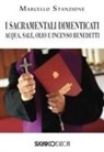 Marcello Stanzione - I sacramentali dimenticati. Acqua, sale, olio e incenso benedetti