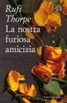 Rufi Thorpe - La nostra furiosa amicizia