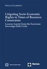 Giulia Ciliberto - Litigating socio-economic rights in times of resource constraints. Lessons learnt from the eurozone sovereign debt crisis