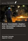 Ravindra Taiwade, Jagesvar Verma - Acero inoxidable dúplex: una necesidad industrial; una revisión
