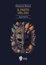 Martino Bosco - Il pasto del dio