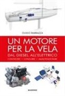 Guido Barbazza - Un motore per la vela. Dal diesel all'elettrico, conoscere, condurre, manutenzionare