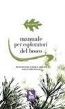 Elisa Carletto - Manuale per esploratori del bosco. Riconoscere alberi e arbusti dalle loro foglie